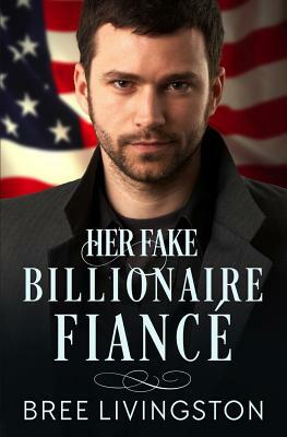 Her Fake Billionaire Fiancé: A Clean Billionaire Romance Book Four by Bree Livingston