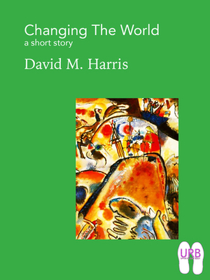 Changing the World by David M. Harris