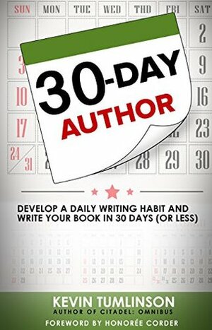 30-Day Author: Develop a Daily Writing Habit and Write Your Book in 30 Days (or Less) (Wordslinger 1) by Honoree Corder, Kevin Tumlinson