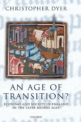 An Age of Transition?: Economy and Society in England in the Later Middle Ages by Christopher Dyer