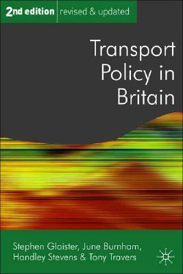 Transport Policy in Britain by June Burnham, Stephen Glaister, Handley Stevens
