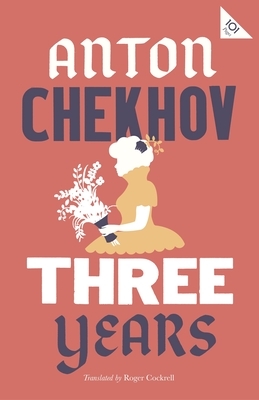 Three Years: New Translation by Anton Chekhov