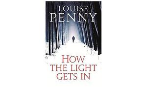 How The Light Gets In by Louise Penny