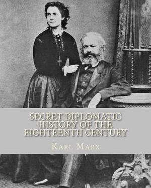 Secret Diplomatic History Of The Eighteenth Century by Karl Marx