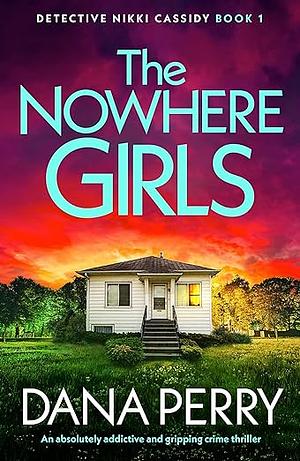 The Nowhere Girls by Dana Perry, Dana Perry