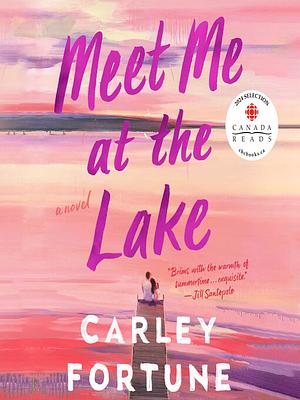 Meet Me at the Lake by Carley Fortune