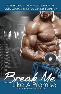 Break Me Like a Promise: An M/M and M/F Contemporary Romance by Kyan Christopher, Aria Grace