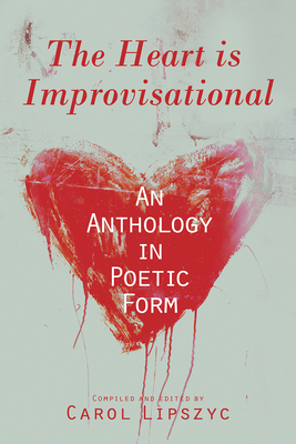 The Heart Is Improvisational, Volume 11: An Anthology in Poetic Form by Patrick Lane, Lorna Crozier