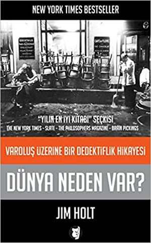 Dünya Neden Var?: Varoluş Üzerine Bir Dedektiflik Hikayesi by Jim Holt