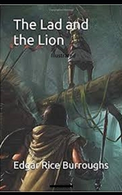 The Lad and the Lion- By Edgar Rice(Illustrated) by Edgar Rice Burroughs