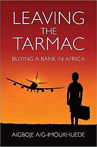 Leaving the Tarmac: Buying a Bank in Africa by Aigboje Aig-Imoukhuede