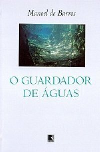 O Guardador de Águas by Manoel de Barros