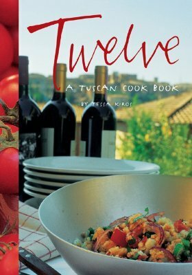 Twelve: A Tuscan Cook Book by Tessa Kiros