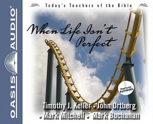 When Life Isn't Perfect by Mark Mitchell, John Ortberg, Timothy Keller