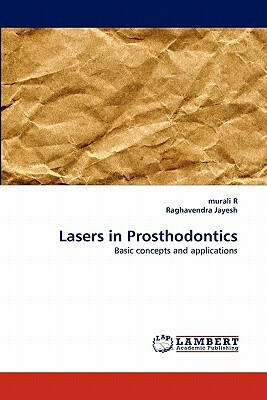 Lasers in Prosthodontics by Raghavendra Jayesh, Murali R