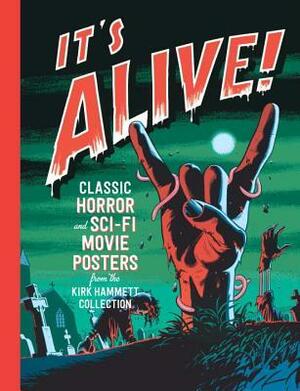 It's Alive!: Classic Horror and Sci-Fi Movie Posters from the Kirk Hammett Collection by Daniel Finamore, Steve Almond, Joseph E. LeDoux