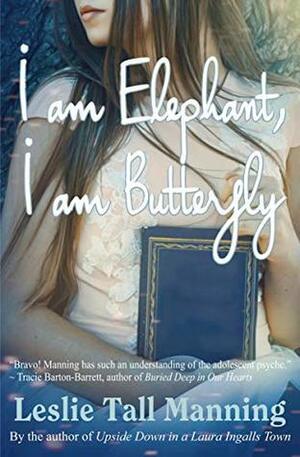 I am Elephant, I am Butterfly by Leslie Tall Manning