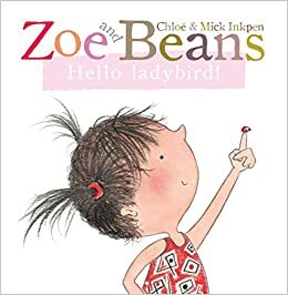 Zoe and Beans Hello Ladybird! (Zoe and Beans) by Chloe Inkpen, Mick Inkpen