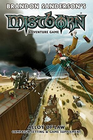 Mistborn Adventure Game: Alloy of Law by Brandon Sanderson, Alex Flagg, Filamena Young, John Snead, Rob Vaux, Stephen Toulouse