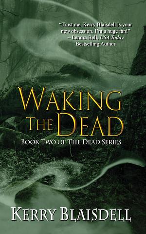 Waking the Dead: Book Two of The Dead Series by Kerry Blaisdell, Kerry Blaisdell