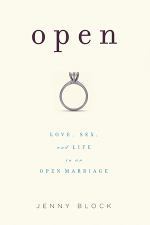 Open: Love, Sex, and Life in an Open Marriage by Jenny Block