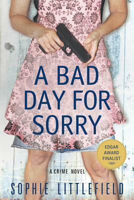 A Bad Day for Sorry by Sophie Littlefield