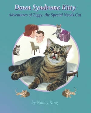 Down Syndrome Kitty: Adventures of Ziggy, the Special Needs Cat by Nancy King