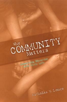 Why Community Matters: Connecting Education with Civic Life by Nicholas V. Longo