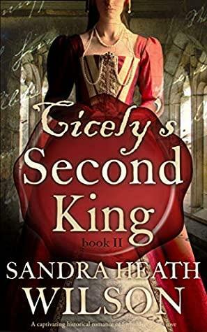 CICELY'S SECOND KING a captivating historical romance of Tudor love by Sandra Heath Wilson