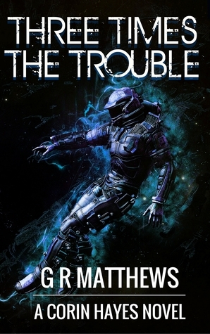 Three Times The Trouble by G.R. Matthews