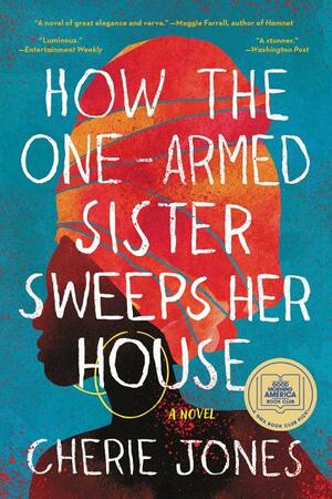 How the One-Armed Sister Sweeps Her House by Cherie Jones