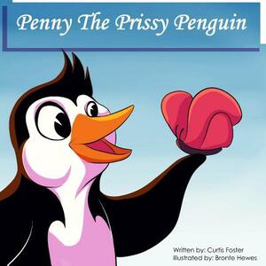 Penny the Prissy Penguin by Curtis Foster