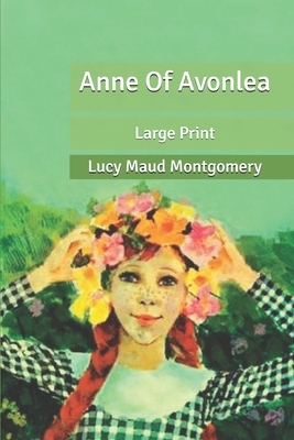 Anne of Avonlea: Large Print by L.M. Montgomery