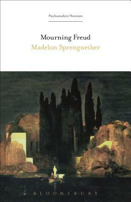 Mourning Freud by Madelon Sprengnether