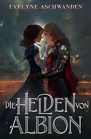 Die Helden von Albion by Evelyne Aschwanden