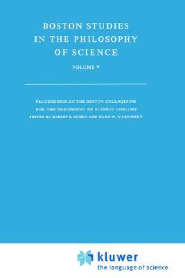 Boston Studies in the Philosophy of Science: Proceedings of the Boston Colloquium for the Philosophy of Science 1966/1968 by 