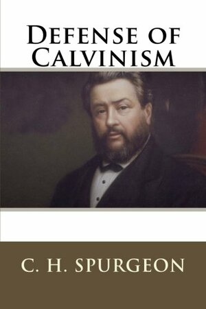 Defense of Calvinism by Charles Haddon Spurgeon