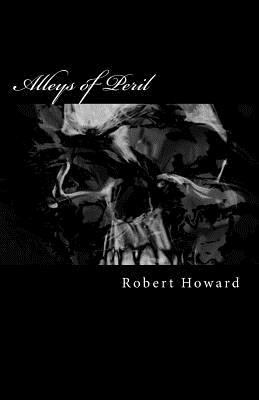 Alleys of Peril by Robert E. Howard