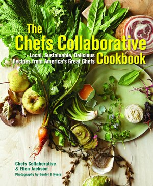 The Chefs Collaborative Cookbook: Local, Sustainable, Delicious: Recipes from America's Great Chefs by Ellen Jackson, Chefs Collaborative