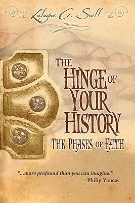 The Hinge of Your History: The Phases of Faith by Latayne C. Scott