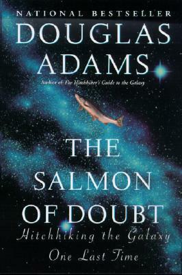 The Salmon Of Doubt: Hitchhiking The Galaxy One Last Time by Douglas Adams