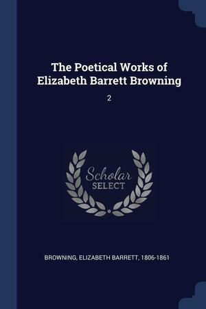 The Poetical Works of Elizabeth Barrett Browning: 2 by Elizabeth Barrett Browning