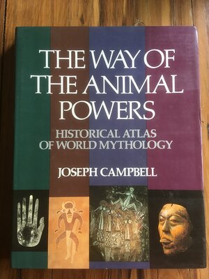 The Way Of The Animal Powers by Joseph Campbell