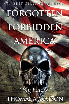 Forgotten Forbidden America: Sin Eaters by Thomas A. Watson