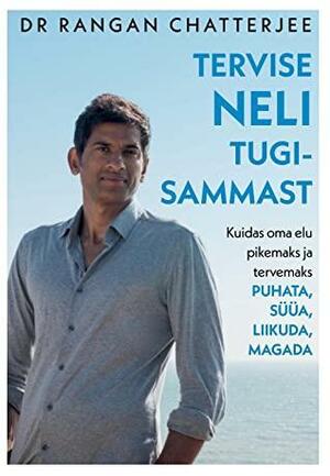 Tervise neli tugisammast: kuidas oma elu pikemaks ja tervemaks puhata, süüa, liikuda, magada by Rangan Chatterjee