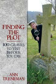 Finding the Plot: 100 Graves to Visit Before You Die by Ann Treneman