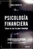 Psicología Financiera: Cómo no ser tu peor enemigo by James Montier