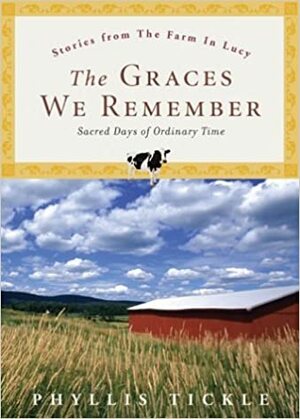 The Graces We Remember: Sacred Days in Ordinary Time by Phyllis A. Tickle