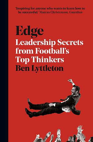 Edge: Leadership Secrets from Footballs's Top Thinkers by Ben Lyttleton