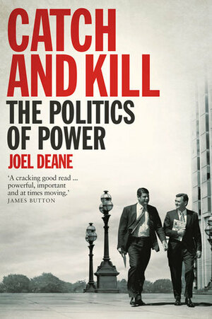 Catch and Kill: The Politics of Power by Joel Deane